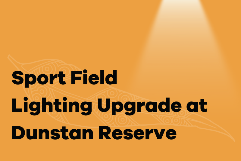 Dunstan Reserve North – Sport Field Lighting Upgrade